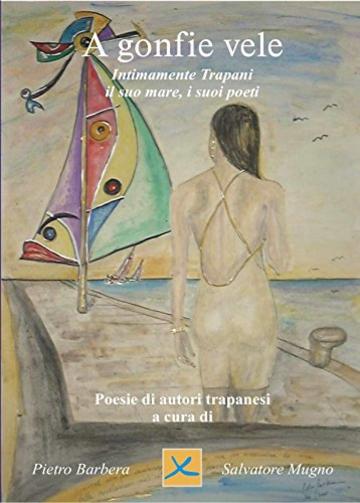 A Gonfie Vele: Per America’s Cup, nella sua 32ma edizione,nel mare di Trapani 28 settembre al 9 ottobre 2005 (Poeti siciliani Vol. 1)